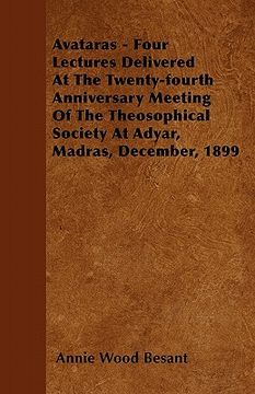 portada avataras - four lectures delivered at the twenty-fourth anniversary meeting of the theosophical society at adyar, madras, december, 1899 (in English)