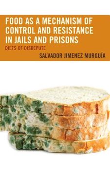 portada Food as a Mechanism of Control and Resistance in Jails and Prisons: Diets of Disrepute (in English)