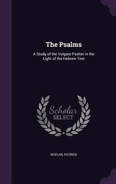 portada The Psalms: A Study of the Vulgate Psalter in the Light of the Hebrew Text (en Inglés)