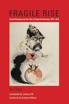 portada Fragile Rise: Grand Strategy and the Fate of Imperial Germany, 1871–1914 (Belfer Center Studies in International Security) 