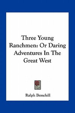 portada three young ranchmen: or daring adventures in the great west (en Inglés)