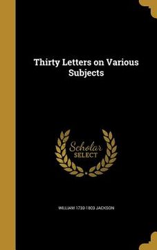 portada Thirty Letters on Various Subjects (en Inglés)