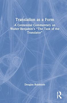 portada Translation as a Form: A Centennial Commentary on Walter Benjamin’S “The Task of the Translator” (en Inglés)