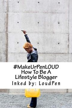 portada #MakeUrPenLOUD: How To Be A LifeStyle Blogger (en Inglés)