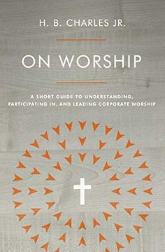 portada On Worship: A Short Guide to Understanding, Participating in, and Leading Corporate Worship (in English)