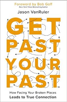 portada Get Past Your Past: How Facing Your Broken Places Leads to True Connection (en Inglés)