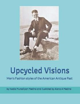 portada Upcycled Visions Men's Fashion Styles of the American Antique Past (in English)