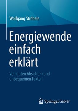 portada Energiewende Einfach Erklärt: Von Guten Absichten Und Unbequemen Fakten (en Alemán)