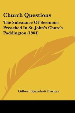 portada church questions: the substance of sermons preached in st. john's church paddington (1904) (en Inglés)