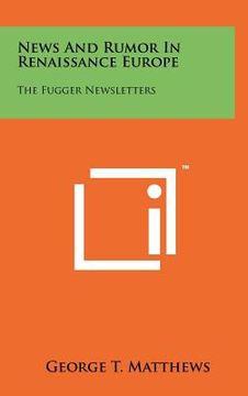 portada news and rumor in renaissance europe: the fugger newsletters (in English)