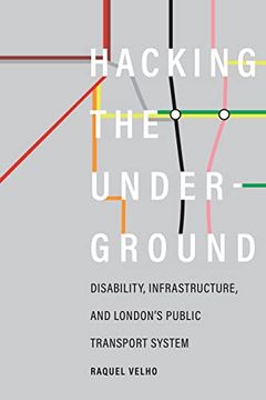 portada Hacking the Underground: Disability, Infrastructure, and London's Public Transport System (Feminist Technosciences) (en Inglés)