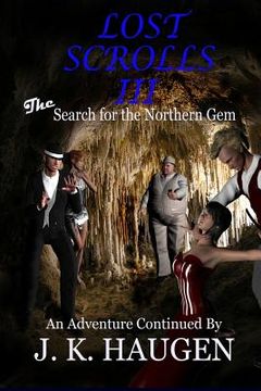 portada Lost Scrolls III, The Search for the Northern Gem: An Adventure Continued By J. K. Haugen (en Inglés)