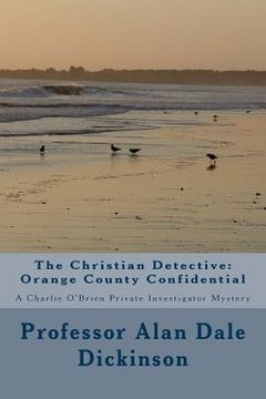 portada The Christian Detective: Orange County Confidential: A Charlie O'Brien Private Investigator Mystery (in English)