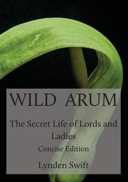 portada Wild Arum: The Secret Life of Lords and Ladies. Concise Edition. (en Inglés)
