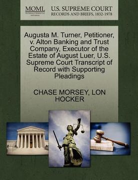 portada augusta m. turner, petitioner, v. alton banking and trust company, executor of the estate of august luer, u.s. supreme court transcript of record with (en Inglés)