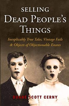 portada Selling Dead People's Things: Inexplicably True Tales, Vintage Fails & Objects of Objectionable Estates (in English)