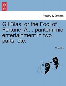 portada gil blas, or the fool of fortune. a ... pantomimic entertainment in two parts, etc. (en Inglés)
