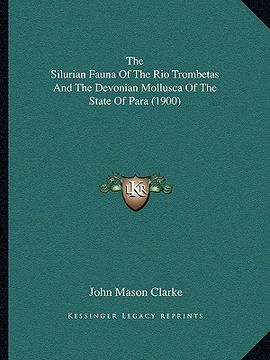 portada the silurian fauna of the rio trombetas and the devonian mollusca of the state of para (1900) (en Inglés)