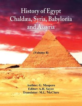 portada History Of Egypt, Chaldæa, Syria, Babylonia, and Assyria: (Volume 8) (en Inglés)