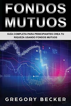 portada Fondos Mutuos: Guía Completa Para Principiantes Crea tu Riqueza Usando Fondos Mutuos (in Spanish)