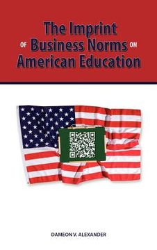 portada the imprint of business norms on american education (en Inglés)