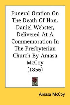portada funeral oration on the death of hon. daniel webster, delivered at a commemoration in the presbyterian church by amasa mccoy (1856) (en Inglés)