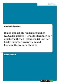 portada Bildungsangebote niedersächsischer KZ-Gedenkstätten. Herausforderungen der gesellschaftlichen Heterogenität und der Lücke zwischen kulturellem und kom (en Alemán)