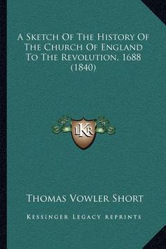 portada a sketch of the history of the church of england to the revolution, 1688 (1840) (en Inglés)