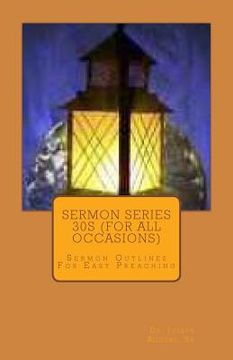 portada Sermon Series 30S (For All Occasions): Sermon Outlines For Easy Preaching (en Inglés)