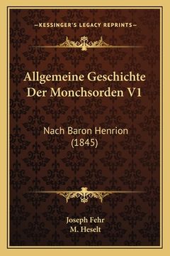 portada Allgemeine Geschichte Der Monchsorden V1: Nach Baron Henrion (1845) (en Alemán)