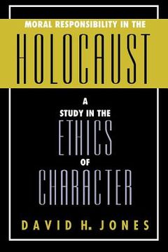 portada moral responsibility in the holocaust: a study in the ethics of character (en Inglés)