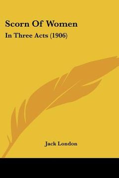 portada scorn of women: in three acts (1906) (en Inglés)