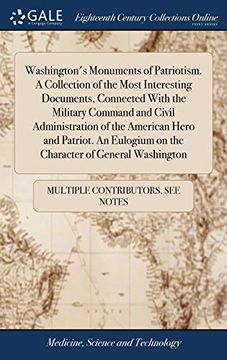 portada Washington's Monuments of Patriotism. a Collection of the Most Interesting Documents, Connected with the Military Command and Civil Administration of ... on the Character of General Washington 