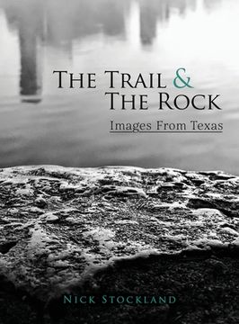 portada The Trail and the Rock: Images from Texas (en Inglés)
