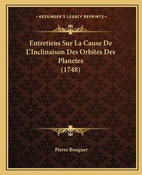 portada Entretiens Sur La Cause De L'Inclinaison Des Orbites Des Planetes (1748) (en Francés)