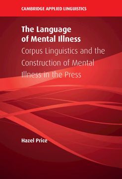 portada The Language of Mental Illness: Corpus Linguistics and the Construction of Mental Illness in the Press (Cambridge Applied Linguistics) (en Inglés)