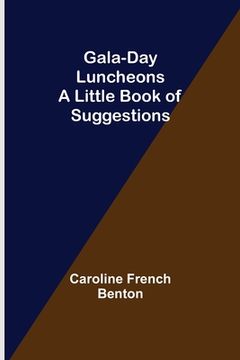 portada Gala-Day Luncheons: A Little Book of Suggestions (en Inglés)