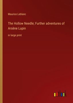 portada The Hollow Needle; Further Adventures of Arsène Lupin: In Large Print (in English)