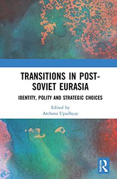 portada Transitions in Post-Soviet Eurasia: Identity, Polity and Strategic Choices (in English)