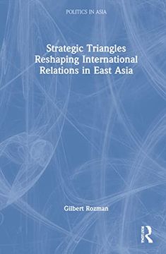 portada Strategic Triangles Reshaping International Relations in East Asia (Politics in Asia) (in English)