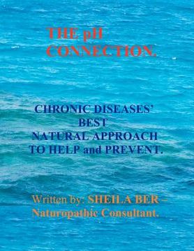 portada the ph connection - chronic diseases' best natural approach to help and prevent. by sheila ber - naturopathic consultant.