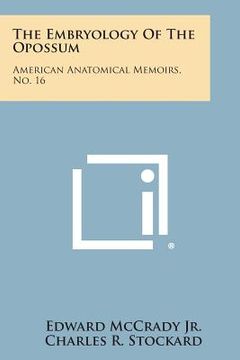 portada The Embryology of the Opossum: American Anatomical Memoirs, No. 16 (en Inglés)