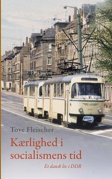 portada Kærlighed i socialismens tid: Et dansk liv i DDR (en Danés)