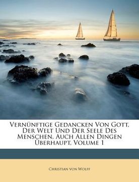 portada Vernünftige Gedancken Von Gott, Der Welt Und Der Seele Des Menschen, Auch Allen Dingen Überhaupt, Volume 1 (en Africanos)