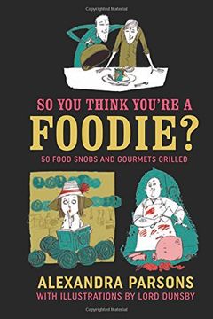 portada So You Think You're a Foodie: 50 Food Snobs and Gourmets Grilled (en Inglés)