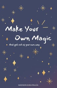portada Make Your Own Magic: And Get Out Of Your Own Way (en Inglés)