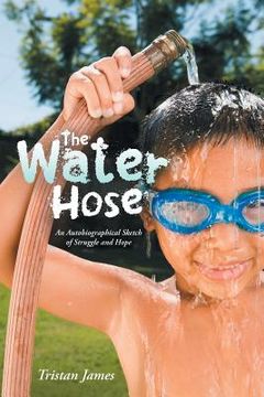 portada The Water Hose: An Autobiographical Sketch of Struggle and Hope (en Inglés)