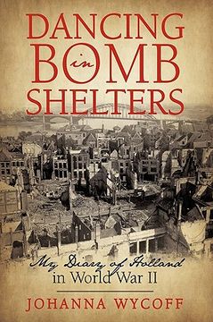 portada dancing in bomb shelters: my diary of holland in world war ii (en Inglés)