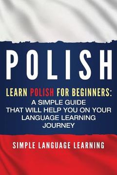portada Polish: Learn Polish for Beginners: A Simple Guide that Will Help You on Your Language Learning Journey (en Inglés)