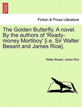portada the golden butterfly. a novel. by the authors of 'ready-money mortiboy' [i.e. sir walter besant and james rice]. (en Inglés)